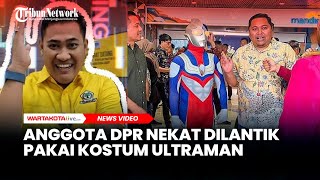 Anggota DPR Nekat Dilantik Pakai Kostum Ultraman