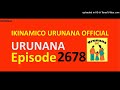 urunana episode 2678 nadina noneho akanyamuneza ni kose. byamugendekeye bite