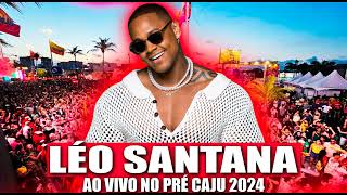 LÉO SANTANA AO VIVO NO PRÉ CAJU 2024 BLOCO VEM COM O GIGANTE EM ARACAJU SE