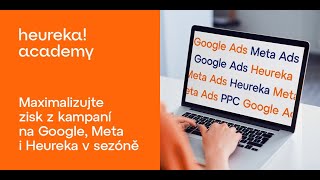 Heureka Webinars - Maximalizujte zisk z kampaní na Google Ads, Meta i Heureka v sezóně