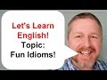 Let's Learn Some English Idioms Just for Fun!