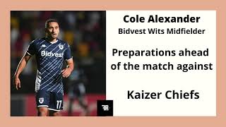 Bidvest Wits Midfielder Cole Alexander: Preparations ahead of the match against Kaizer Chiefs