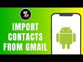 How To Import Contacts From Gmail To Android Phone
