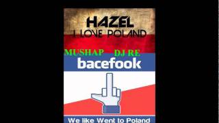 HAZEL - I LOVE POLAND vs BaceFook - Went to the Poland (MUSHAP DJ RE)2012
