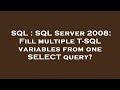 SQL : SQL Server 2008: Fill multiple T-SQL variables from one SELECT query?