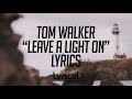 Tom Walker - Leave a Light On Lyrics