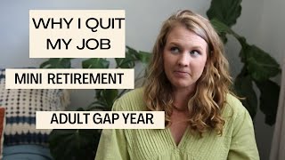 Why I Quit My Job & Took an Adult Gap Year (aka Mini Retirement)//AND Why You Sh