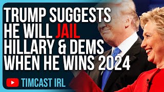 Trump Suggests He Will JAIL Hillary Clinton & Democrats When He Wins 2024