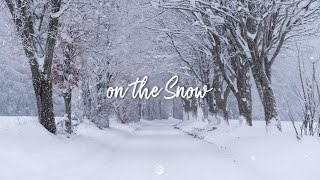 [흰 눈처럼 부드러운 감성음악] On The Snow | 말랑말랑해지네❄️