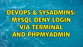 DevOps & SysAdmins: MySQL deny login via terminal and phpmyadmin