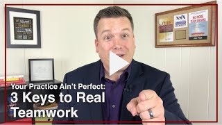 3 Keys to Real Teamwork - Your Practice Ain’t Perfect - Joe Mull