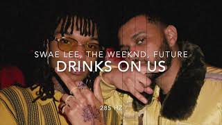 Swae Lee, The Weeknd, Future - Drinks On Us (Prod.Mike WILL Madeit)[285 Hz Energy, Safety, Survival]