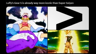 Gear 5 Is more Iconic than Super Saiyan