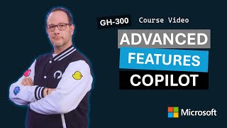GitHub Copilot advanced features | GH-300 | Episode 5