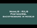NodeJS : RXJS PostgreSQL backpressure in nodejs