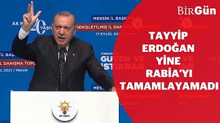 Tayyip Erdoğan yine Rabia'yı tamamlayamadı...