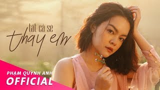 Tất Cả Sẽ Thay Em - Phạm Quỳnh Anh | Official Music Video