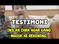 TESTIMONI, INILAH CARA AGAR UANG MASUK KE REKENING