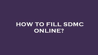 How to fill sdmc online?