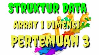 Struktur Data (Pertemuan 3 Array 1 Dimensi)