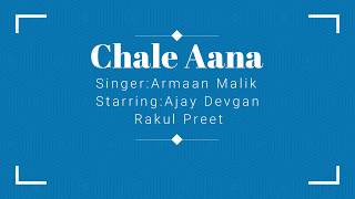 Chale Aana|Lyric With Translation|Armaan Malik|Ajay Devgan,Rakul Preet