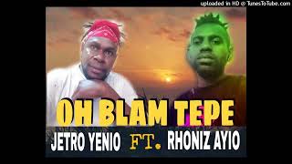 Oh Blam Tepe | Jetro Yenio Feat. Rhoniz Ayio | Mamzy Playlist 2022