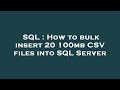 SQL : How to bulk insert 20 100mb CSV files into SQL Server