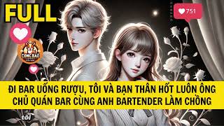 ĐI BAR UỐNG RƯỢU, TÔI VÀ BẠN THÂN HỐT LUÔN ÔNG CHỦ QUÁN BAR CÙNG ANH PHA CHẾ LÀM CHỒNG!!!