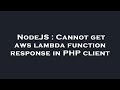NodeJS : Cannot get aws lambda function response in PHP client