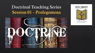 Doctrinal Teaching Series - Session 01 - Prolegomena