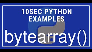 10sec Python Examples bytearray() Built in Function by Code Recipe
