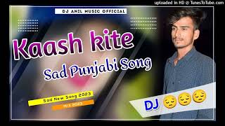 Kaash kite oh beete vele mud aawan Kanth Kaler _ Old Sad Punjabi Song __Dj Remix 2023