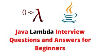 Java Lambda Interview Questions and Answers for Beginners ( Demonstrated with Live Examples)