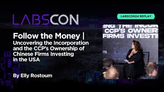 LABScon24 Replay | Follow the Money: CCP’s Ownership of Firms Investing in the USA | Elly Rostoum