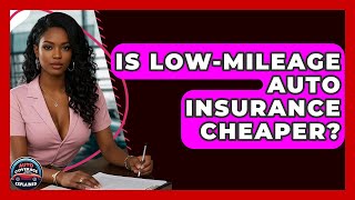 Is Low-Mileage Auto Insurance Cheaper? - Auto Coverage Explained