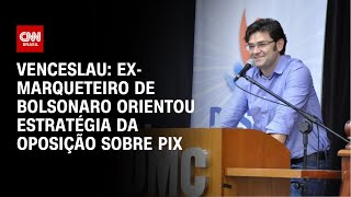 Venceslau: Ex-marqueteiro de Bolsonaro orientou estratégia da oposição sobre Pix | CNN ARENA