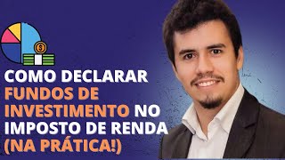 COMO DECLARAR FUNDOS DE INVESTIMENTO NO IMPOSTO DE RENDA (NA PRÁTICA!) | IR Bot