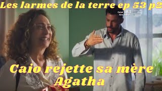 Les moments forts de les larmes de la terre épisode 53 partie 2/Caio rejette sa mère Agatha