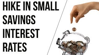 Small savings interest rates hiked up to 40 basis points, Impact on investors, Current Affairs 2018