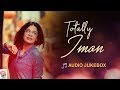 Totally Iman | Hits of Iman Chakraborty | Audio Jukebox