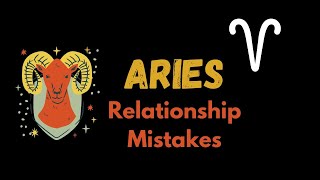 The Top 5 Relationship Mistakes of Aries