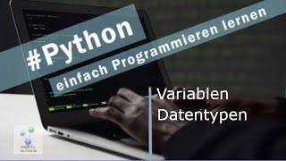 Python - Einstieg I Variablen, Datentypen I