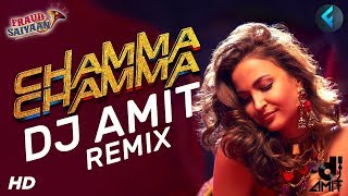Chamma Chamma - (Remix) | Fraud Saiyaan | DJ Amit || Best And Latest Bollywood Song 2019
