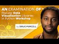 An Examination of Popular Data Visualization Libraries in Python Workshop - Doug Purcell