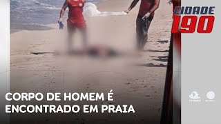 Corpo de homem é encontrado com sinais de violência boiando na praia | Cidade 190