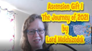 Ascension Gift 1   The Journey of 2021 by Lord Melchizedek