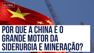 POR QUE A CHINA É O GRANDE MOTOR DA SIDERURGIA E MINERAÇÃO? |Portfólio Global