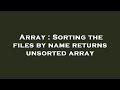 Array : Sorting the files by name returns unsorted array