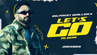 Let's Go (Full Album) - Dilpreet Dhillon | Mehar Vaani | Gurlez Akhtar | Latest Punjabi Songs 2024