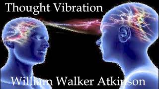 Thought Vibration, William Walker Atkinson  Complete